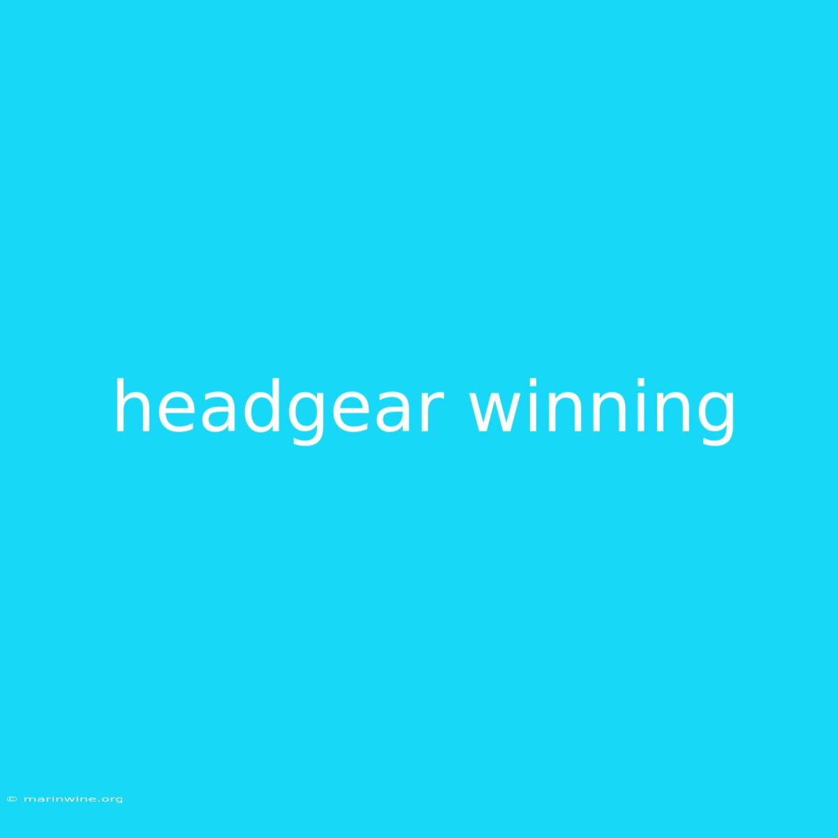 Headgear Winning