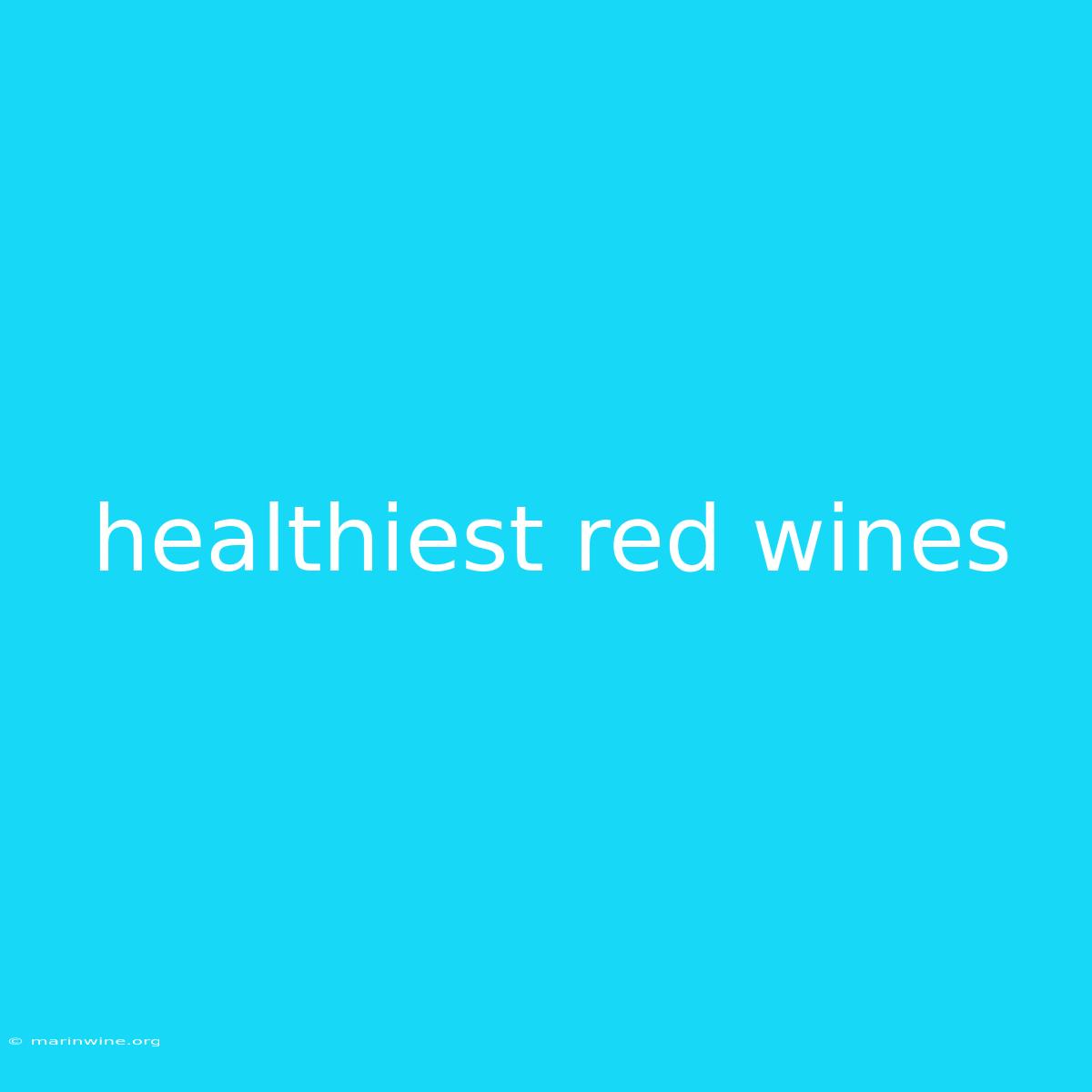 Healthiest Red Wines