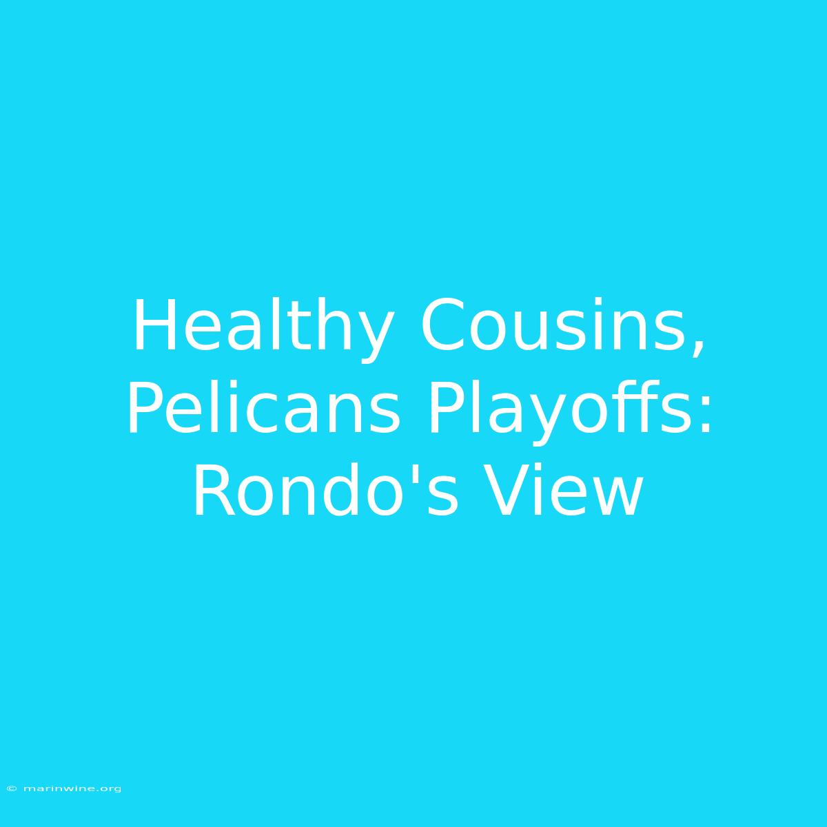 Healthy Cousins, Pelicans Playoffs: Rondo's View