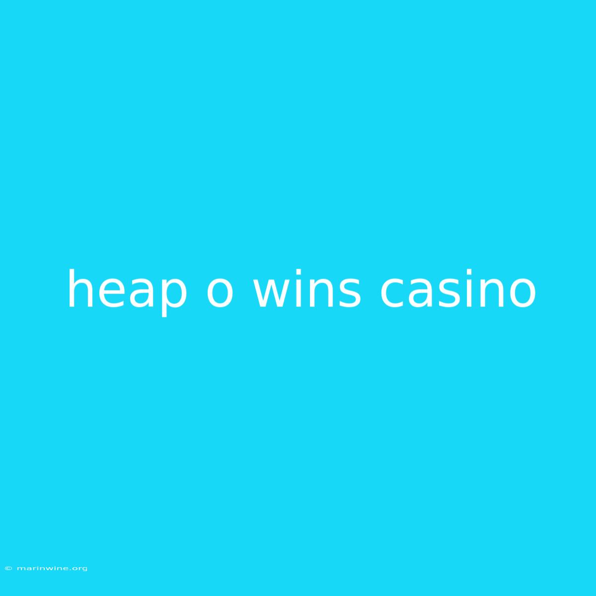 Heap O Wins Casino