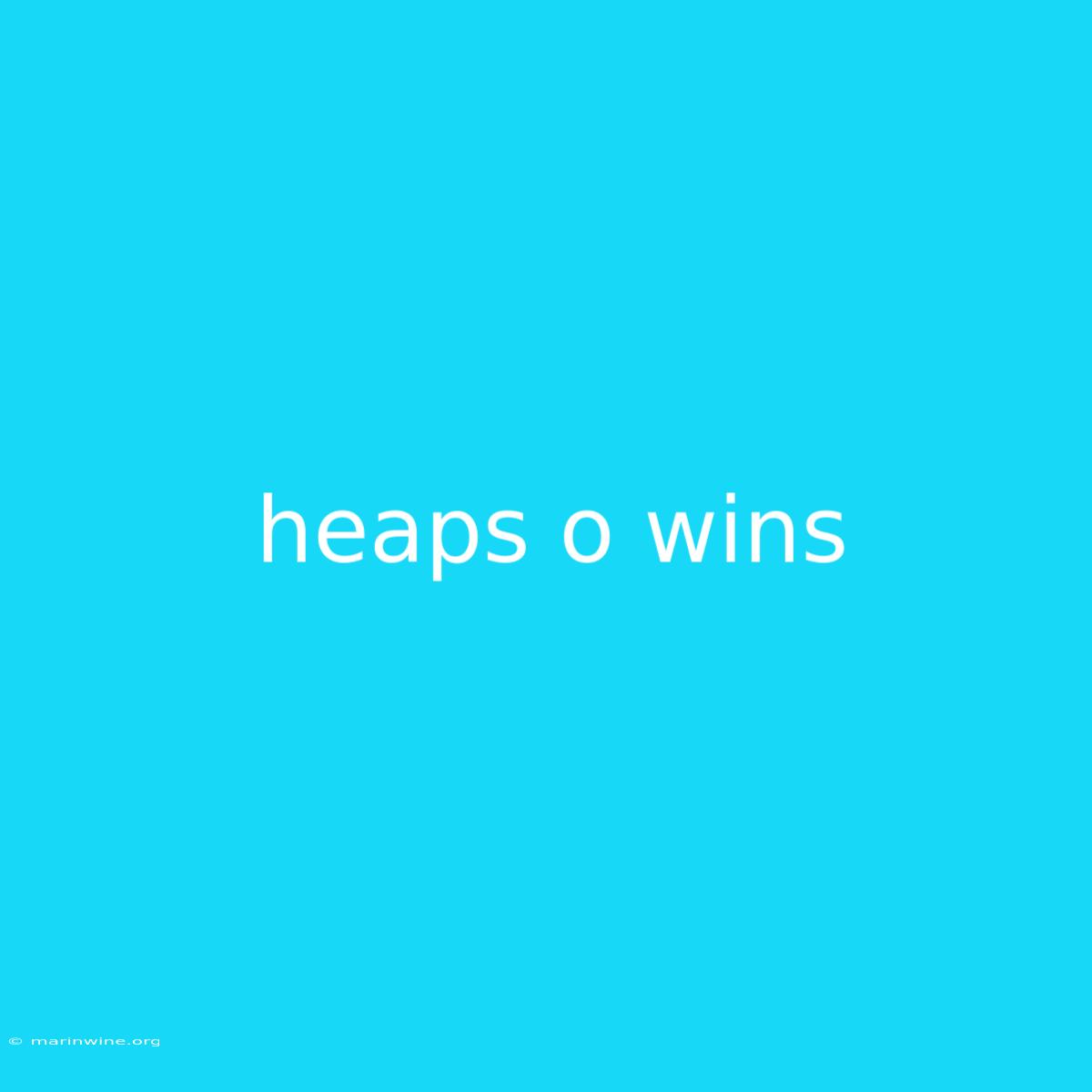 Heaps O Wins