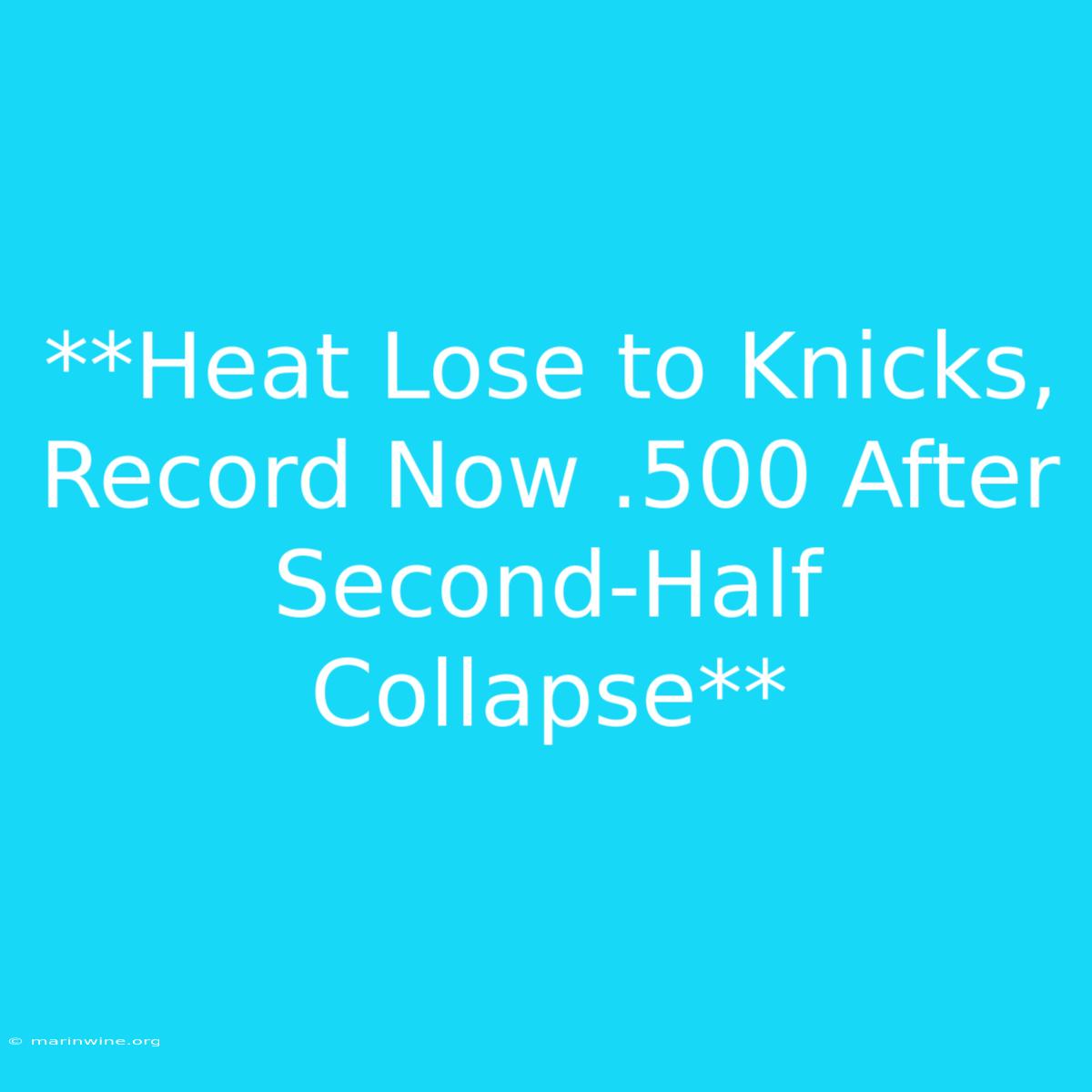 **Heat Lose To Knicks, Record Now .500 After Second-Half Collapse** 