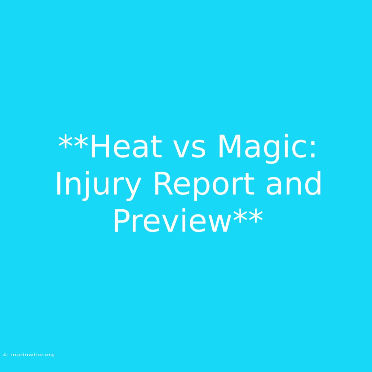 **Heat Vs Magic: Injury Report And Preview**