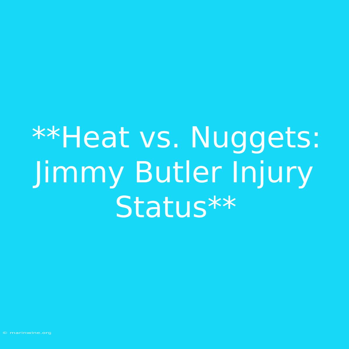 **Heat Vs. Nuggets: Jimmy Butler Injury Status** 