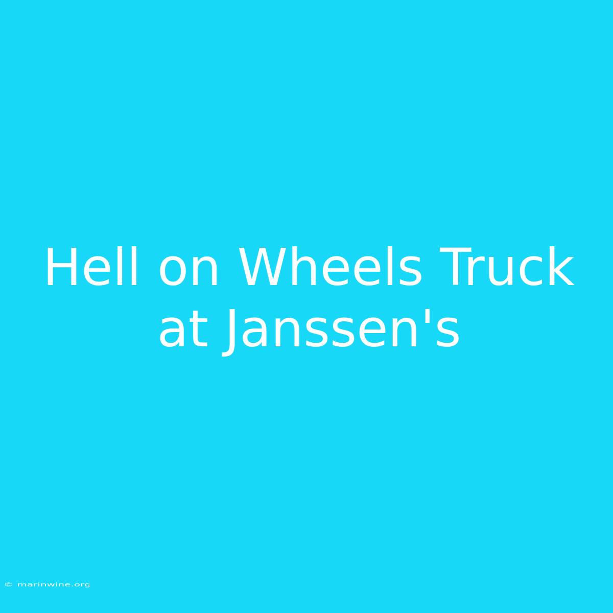 Hell On Wheels Truck At Janssen's