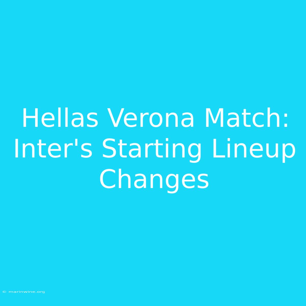 Hellas Verona Match: Inter's Starting Lineup Changes