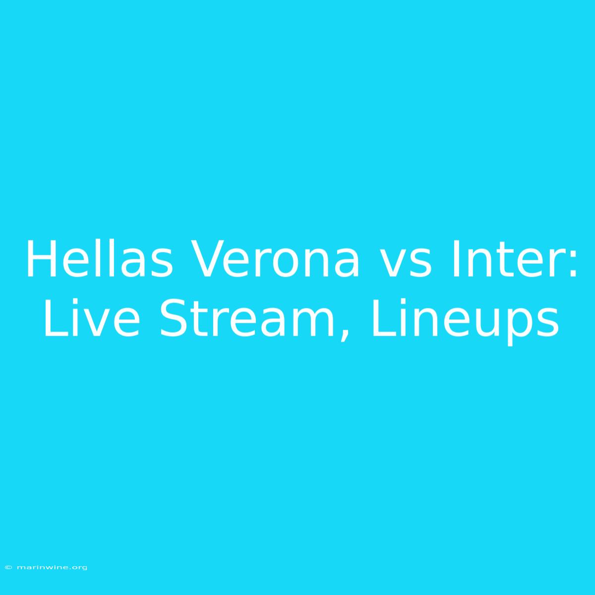 Hellas Verona Vs Inter: Live Stream, Lineups