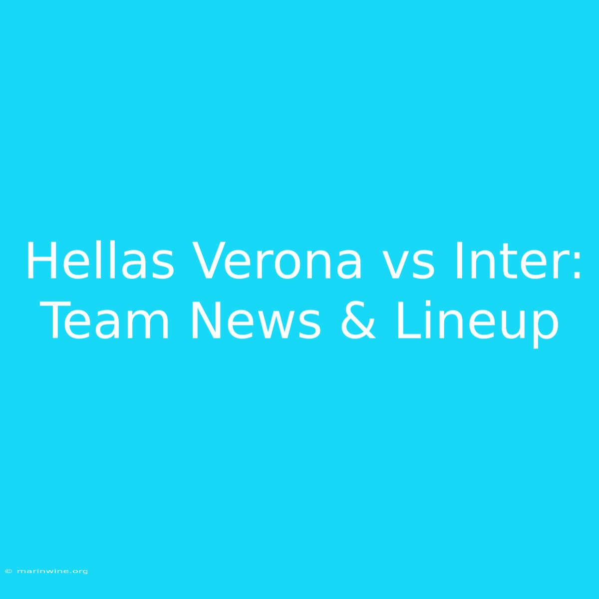 Hellas Verona Vs Inter: Team News & Lineup