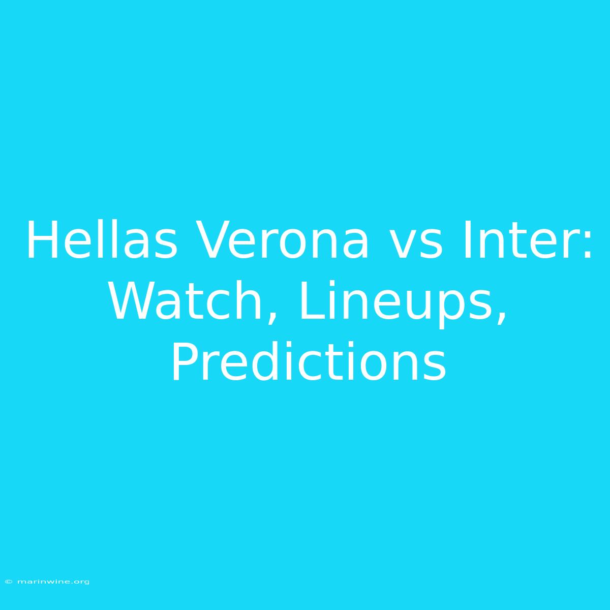 Hellas Verona Vs Inter: Watch, Lineups, Predictions