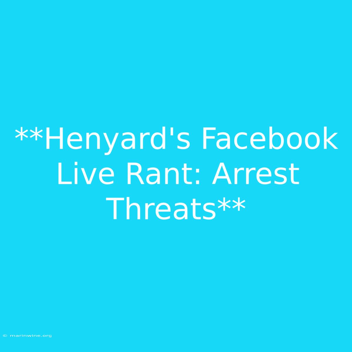 **Henyard's Facebook Live Rant: Arrest Threats**