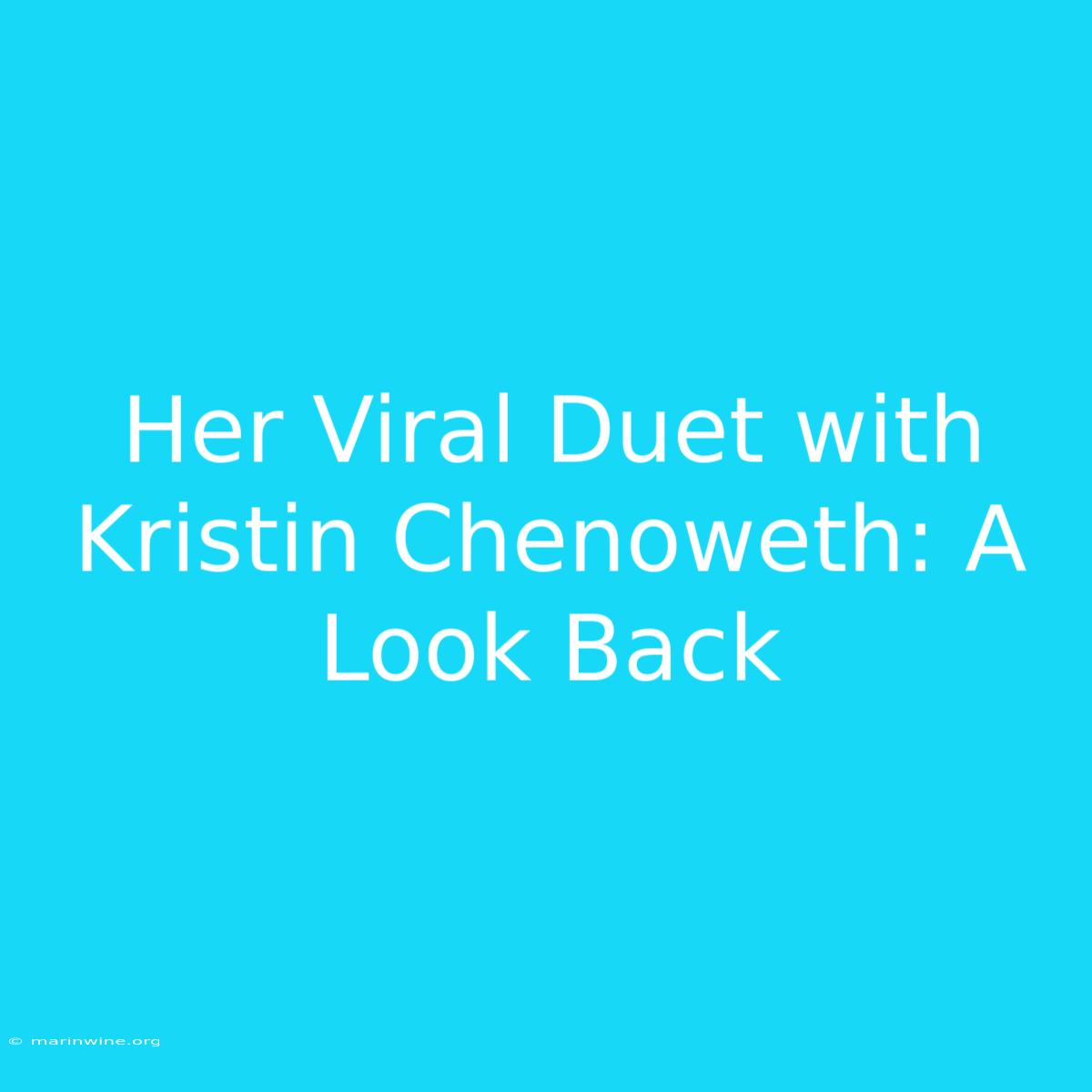 Her Viral Duet With Kristin Chenoweth: A Look Back