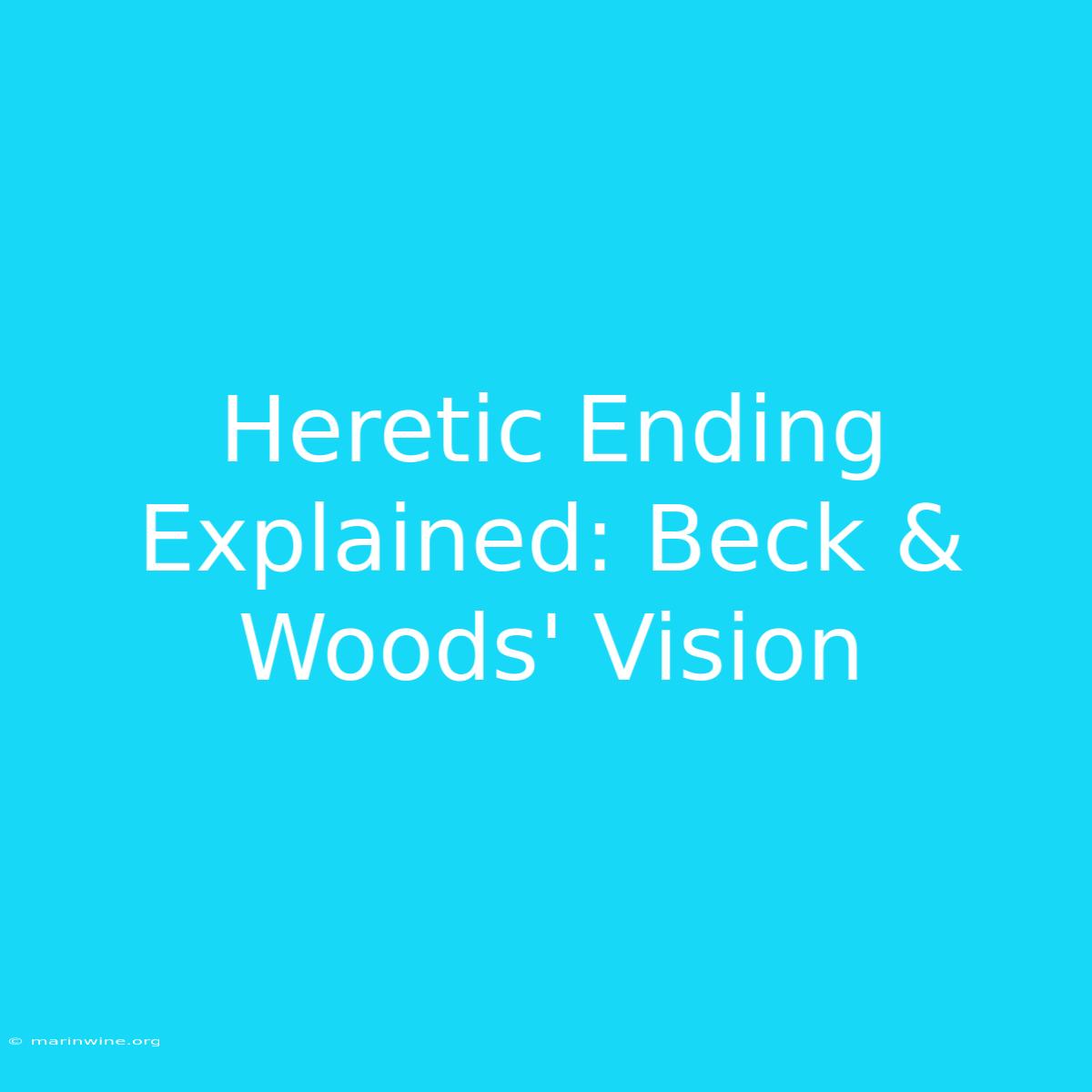 Heretic Ending Explained: Beck & Woods' Vision