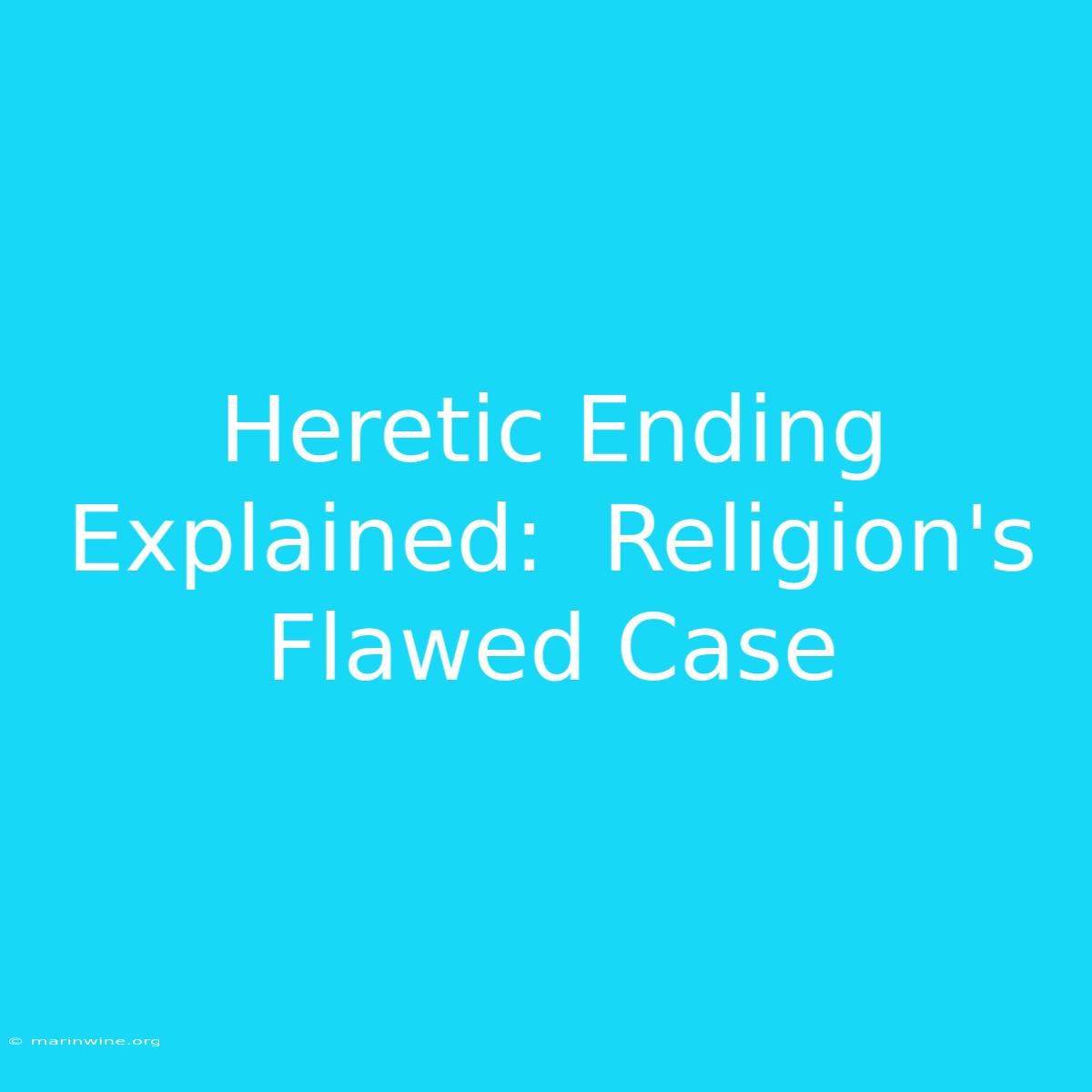 Heretic Ending Explained:  Religion's Flawed Case