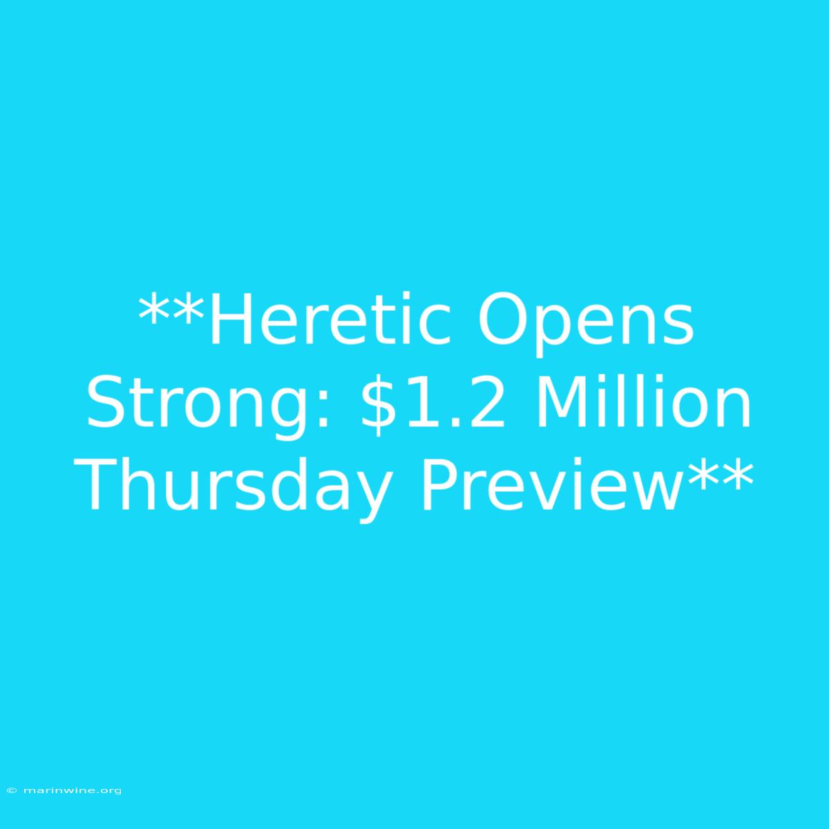 **Heretic Opens Strong: $1.2 Million Thursday Preview**