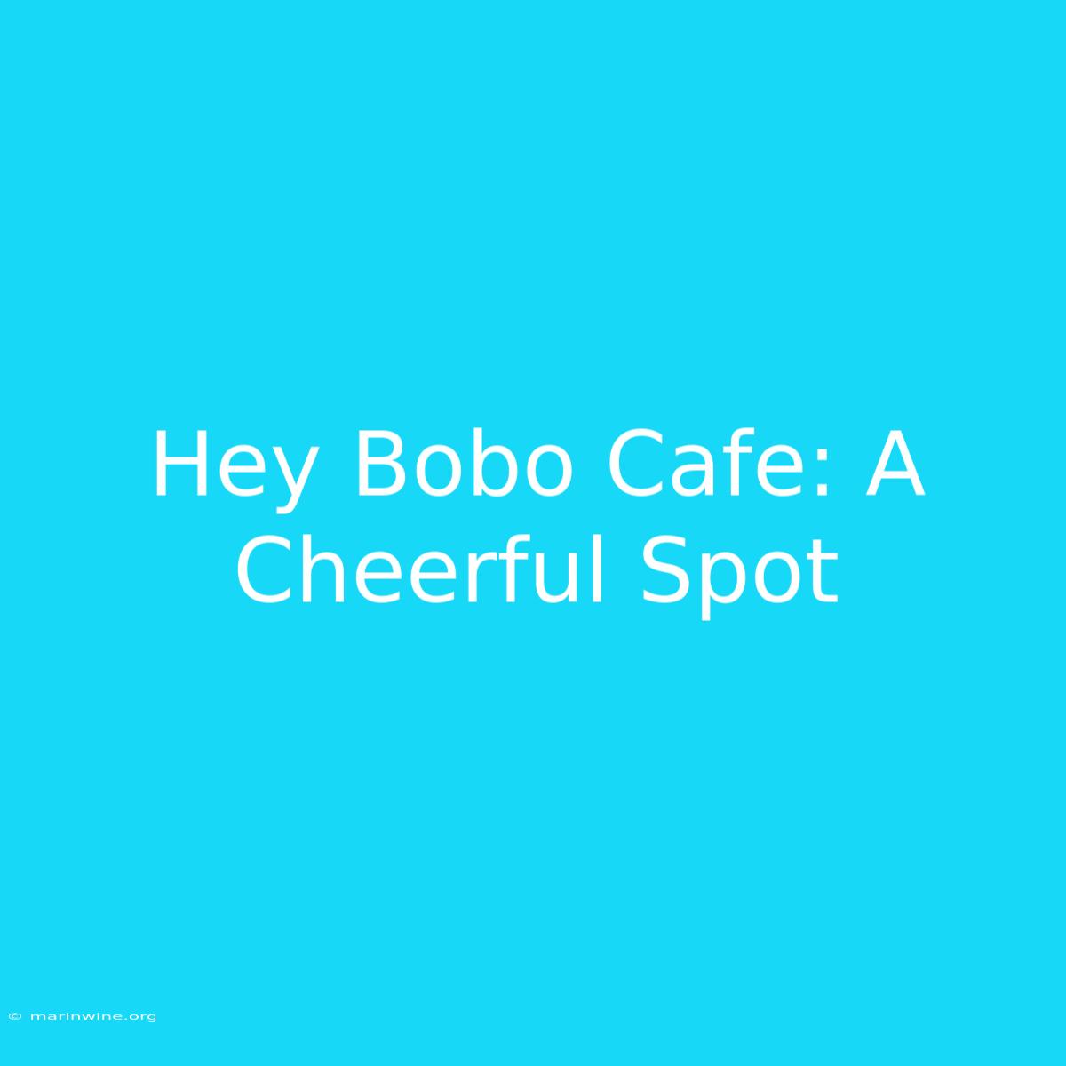 Hey Bobo Cafe: A Cheerful Spot