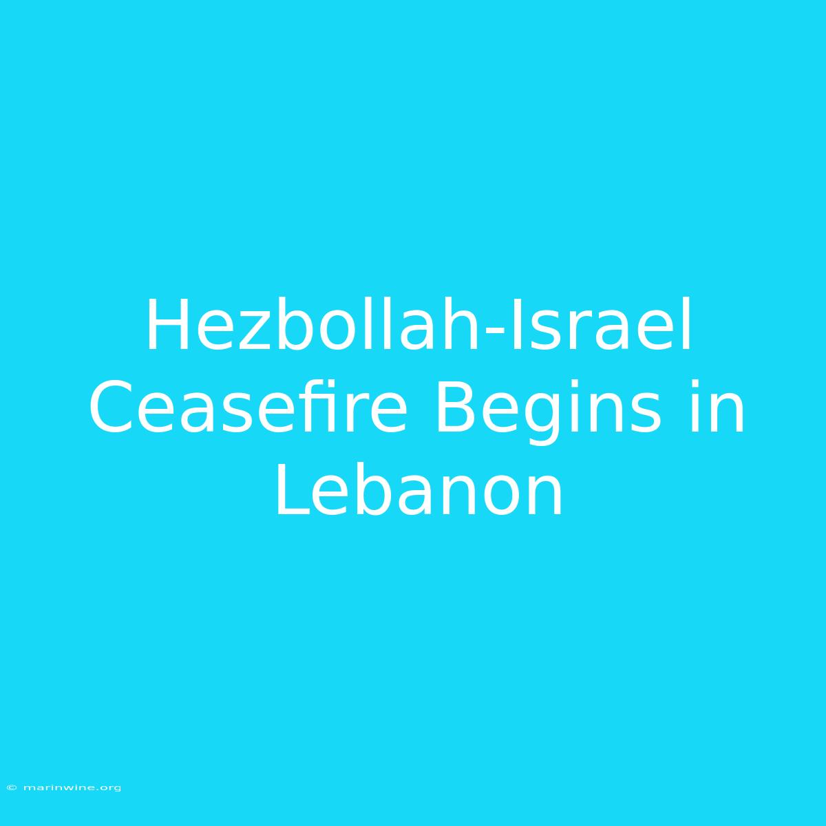 Hezbollah-Israel Ceasefire Begins In Lebanon