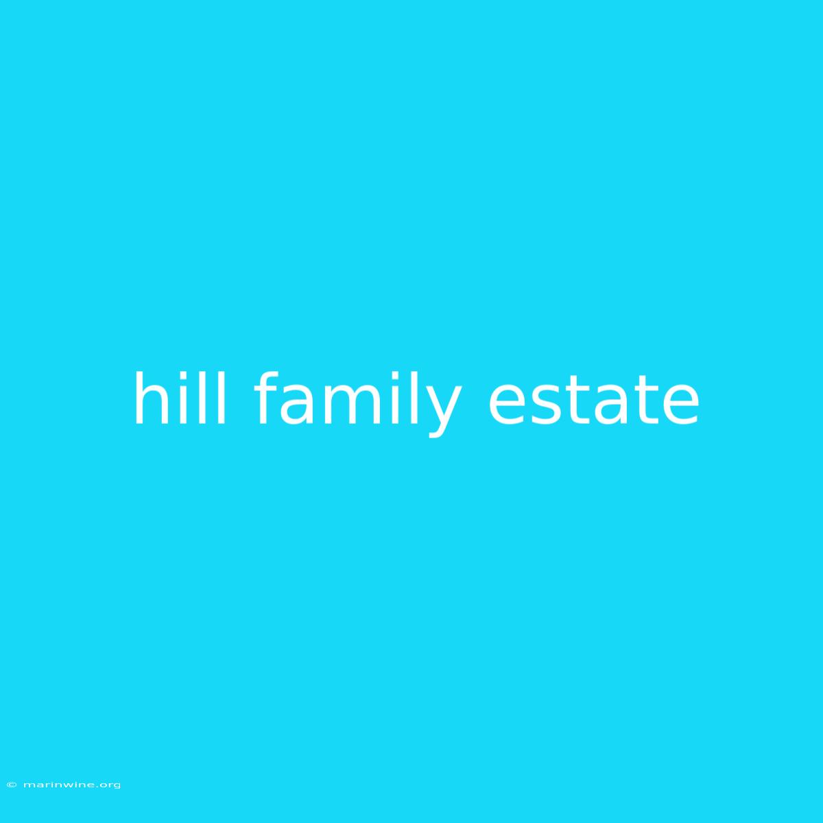 Hill Family Estate