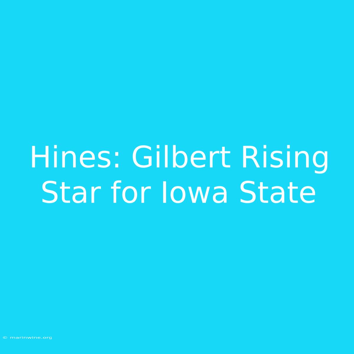 Hines: Gilbert Rising Star For Iowa State