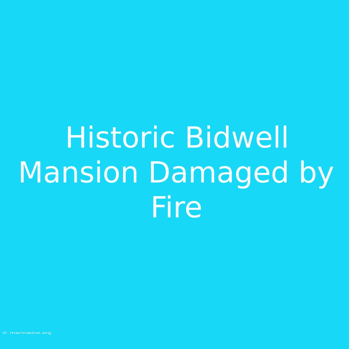 Historic Bidwell Mansion Damaged By Fire