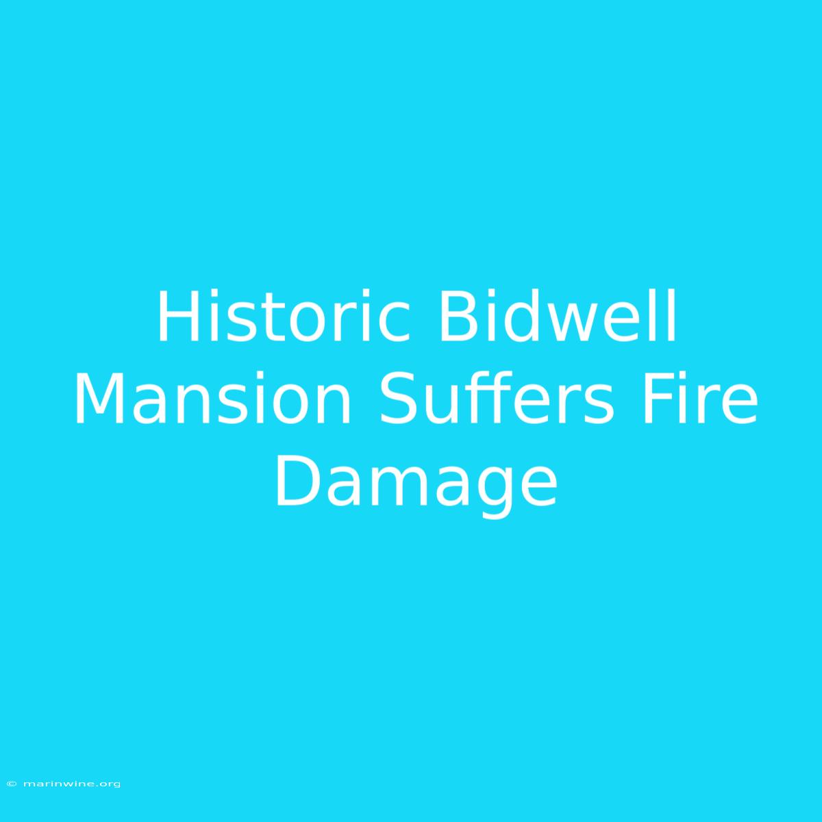 Historic Bidwell Mansion Suffers Fire Damage