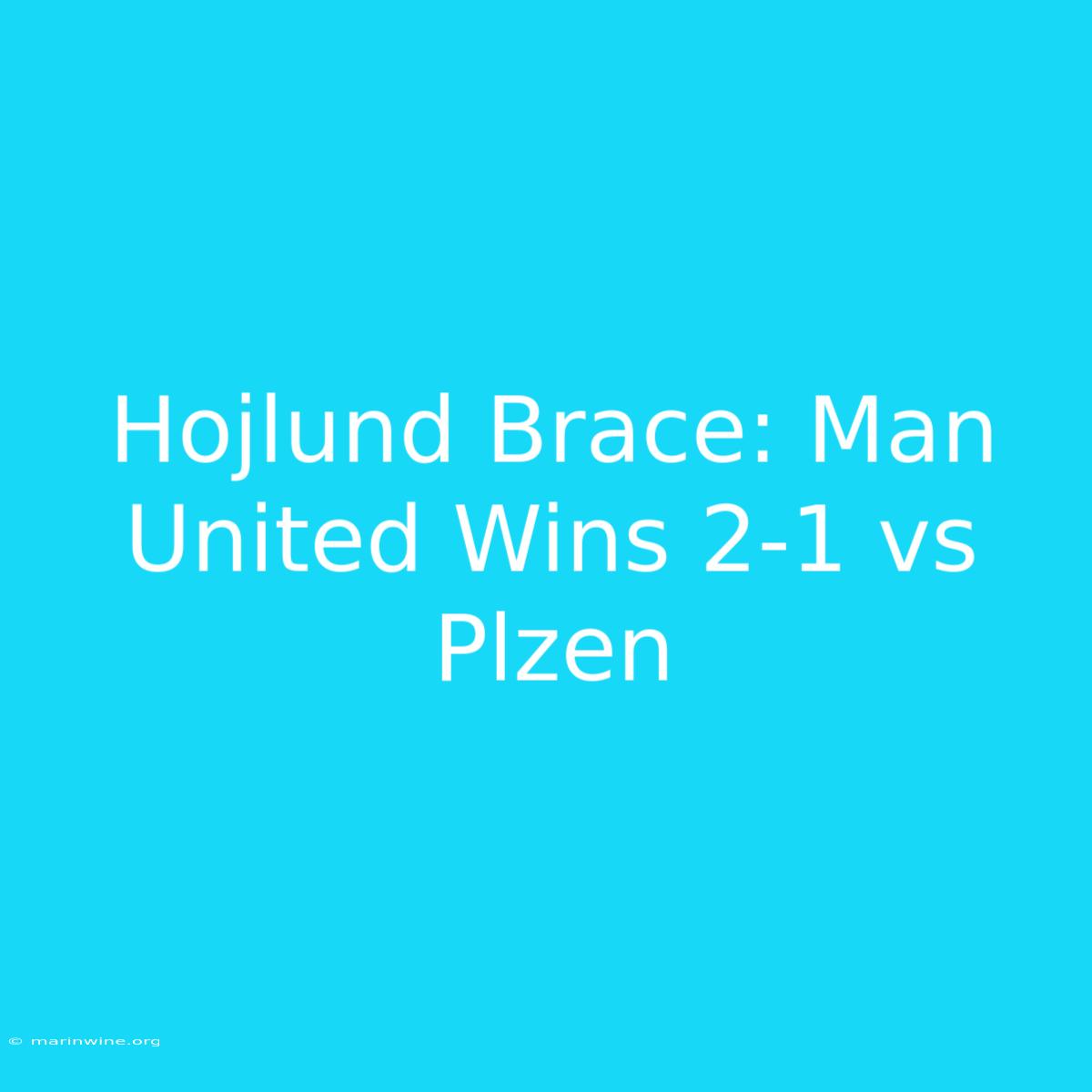 Hojlund Brace: Man United Wins 2-1 Vs Plzen