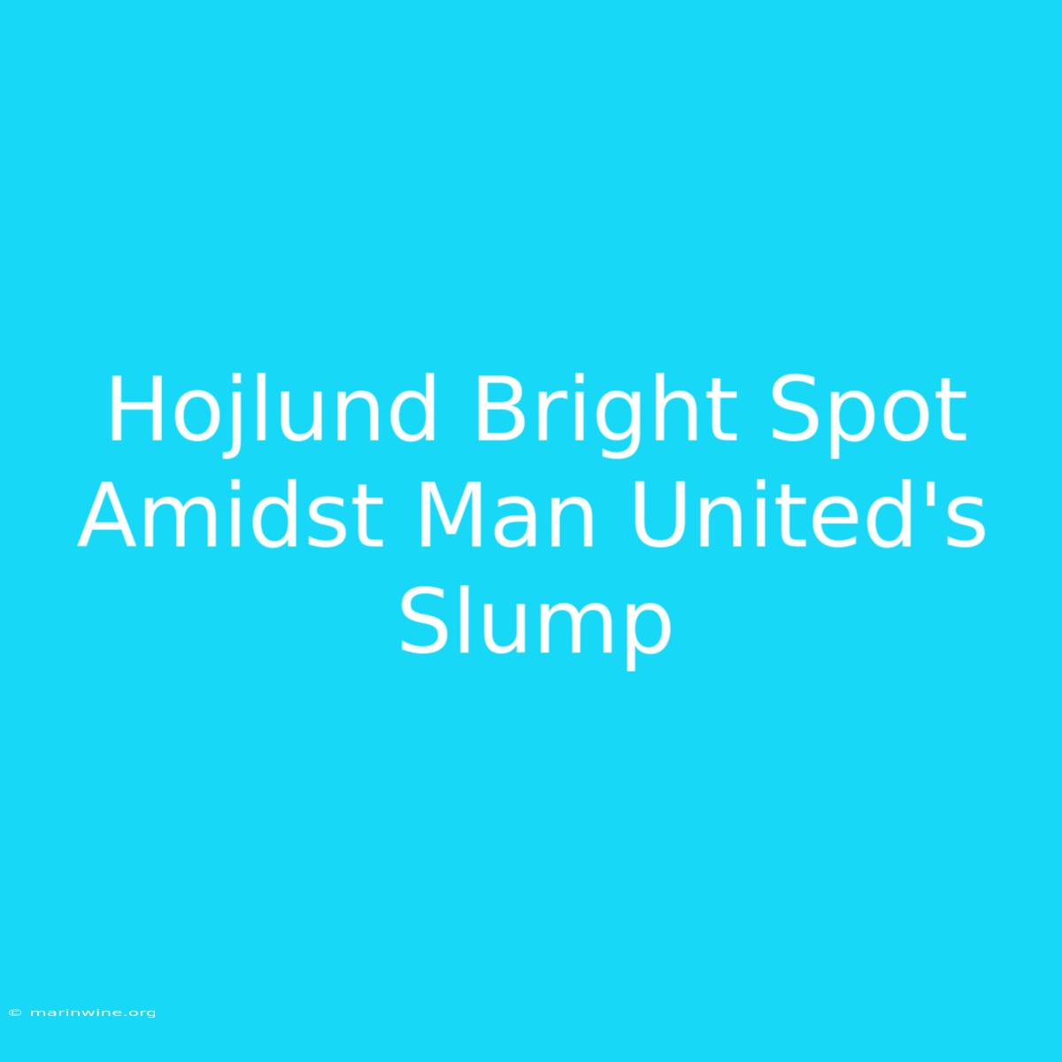 Hojlund Bright Spot Amidst Man United's Slump