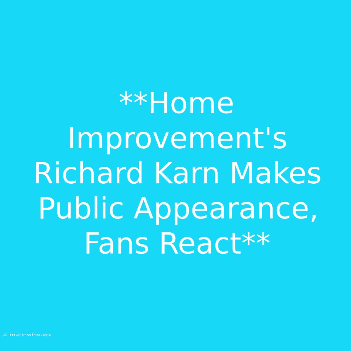 **Home Improvement's Richard Karn Makes Public Appearance, Fans React** 