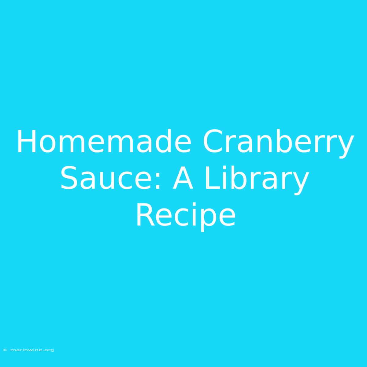 Homemade Cranberry Sauce: A Library Recipe