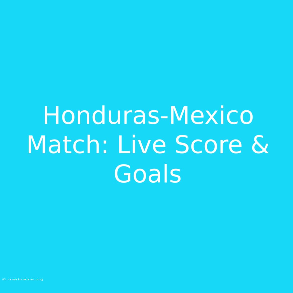 Honduras-Mexico Match: Live Score & Goals