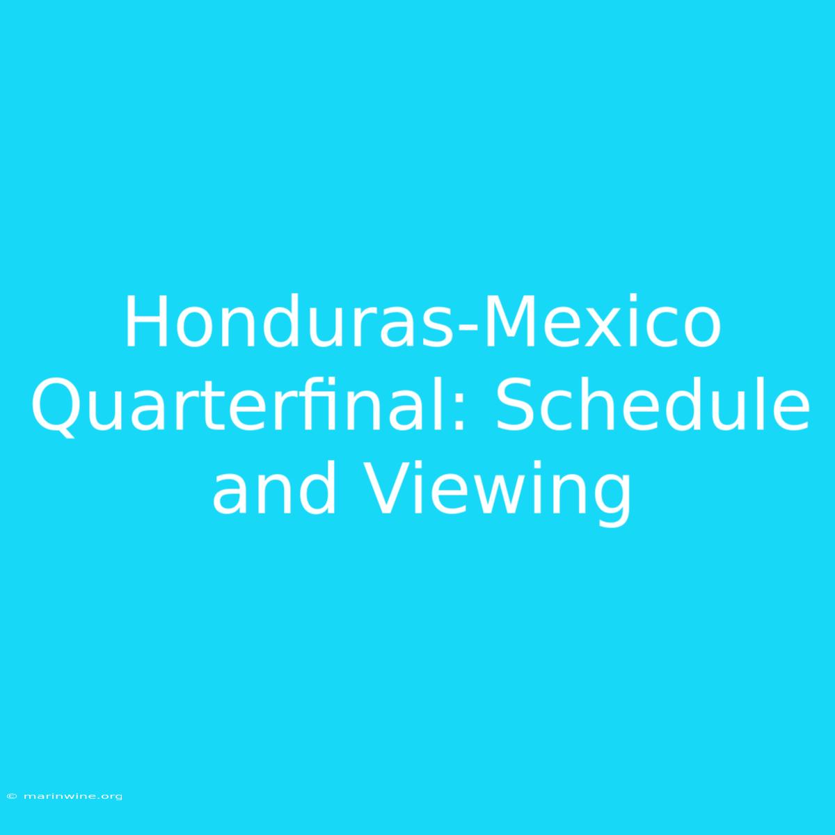 Honduras-Mexico Quarterfinal: Schedule And Viewing