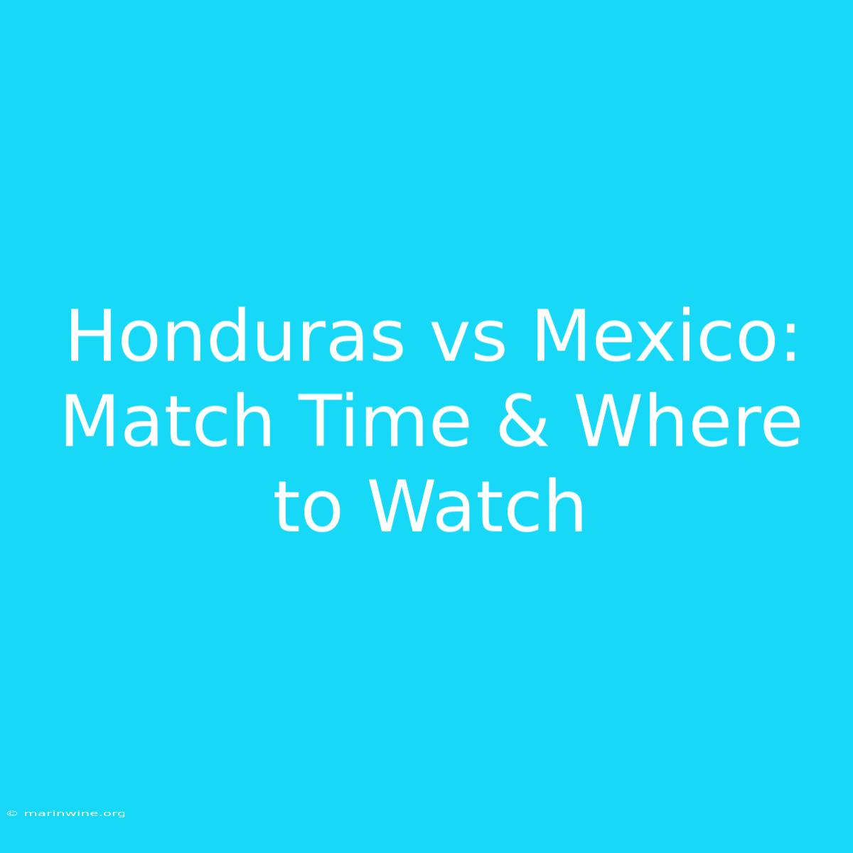 Honduras Vs Mexico: Match Time & Where To Watch