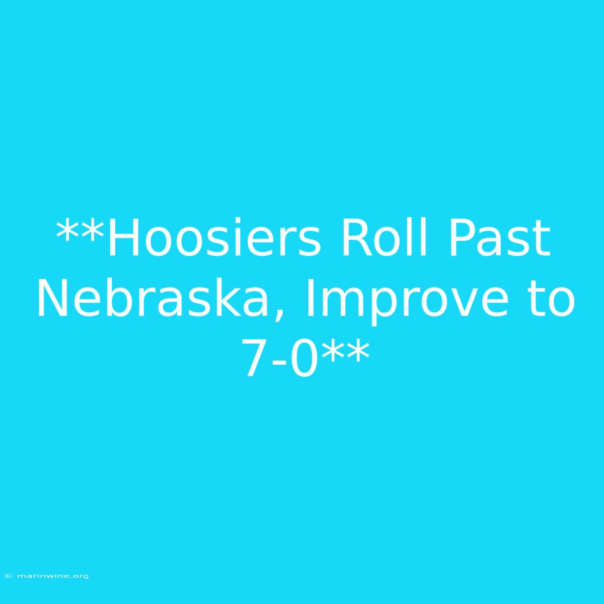 **Hoosiers Roll Past Nebraska, Improve To 7-0** 