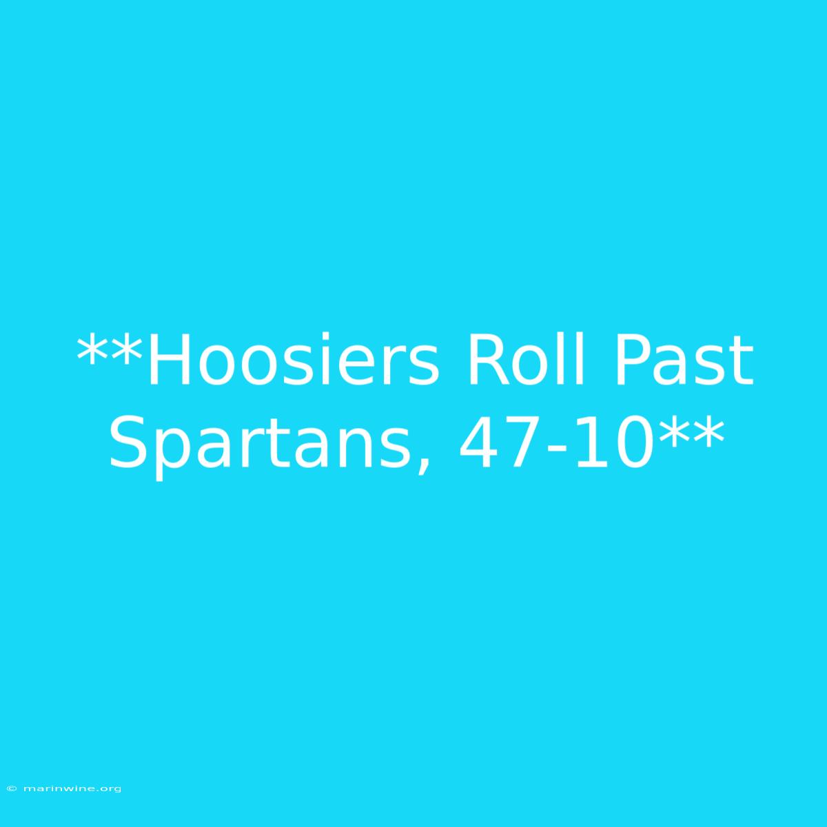 **Hoosiers Roll Past Spartans, 47-10** 