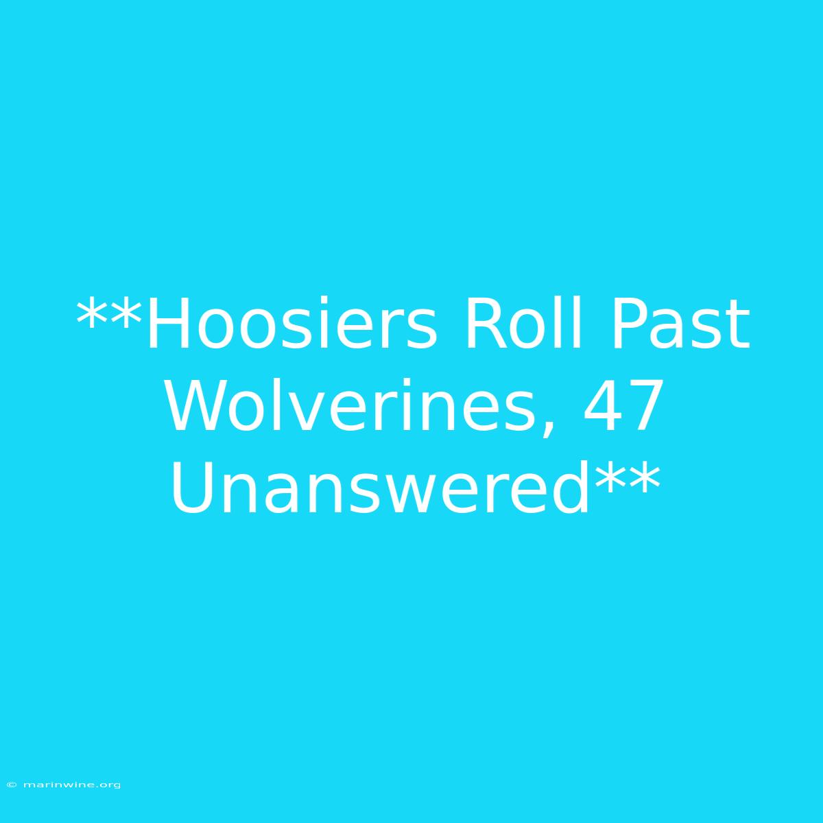 **Hoosiers Roll Past Wolverines, 47 Unanswered**