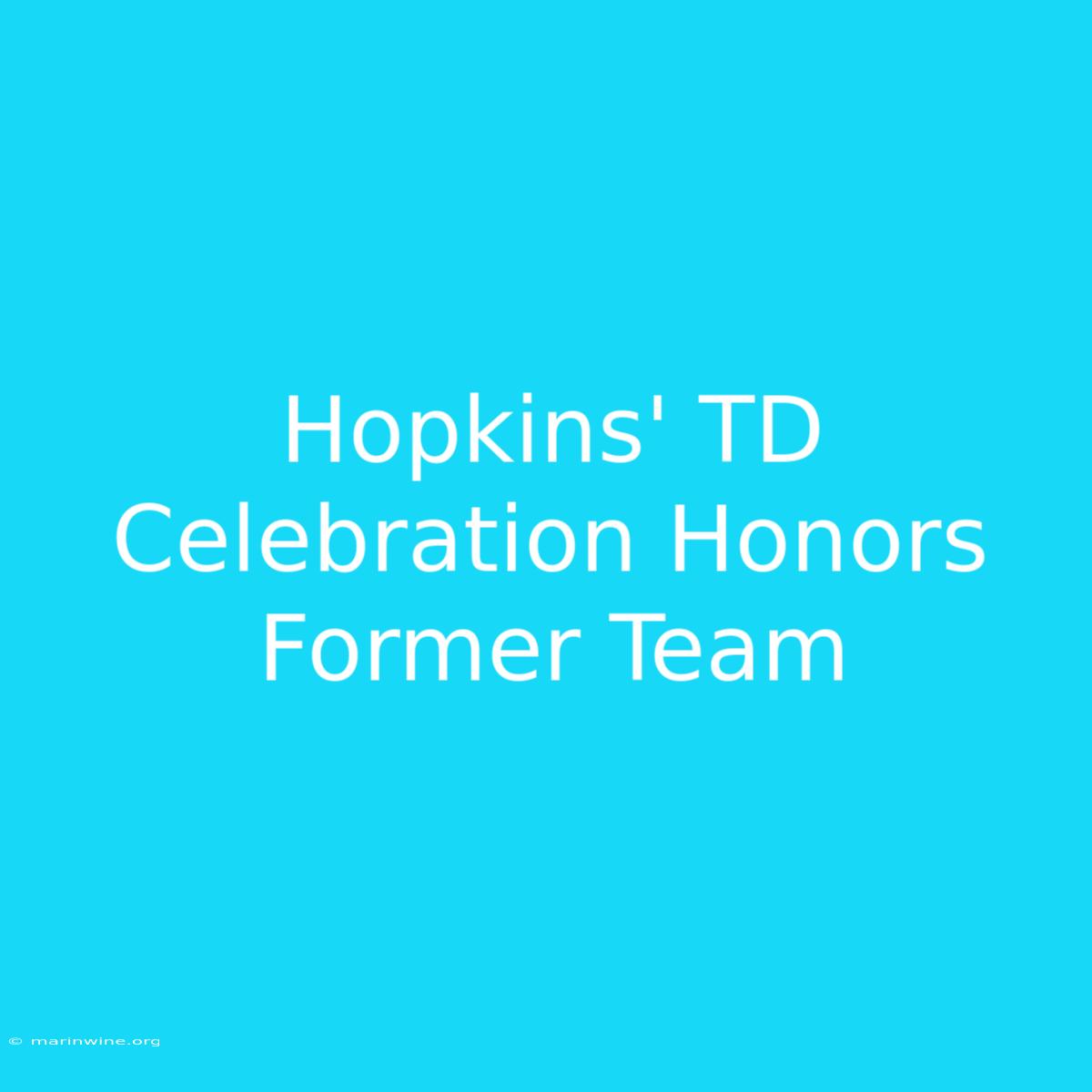 Hopkins' TD Celebration Honors Former Team 