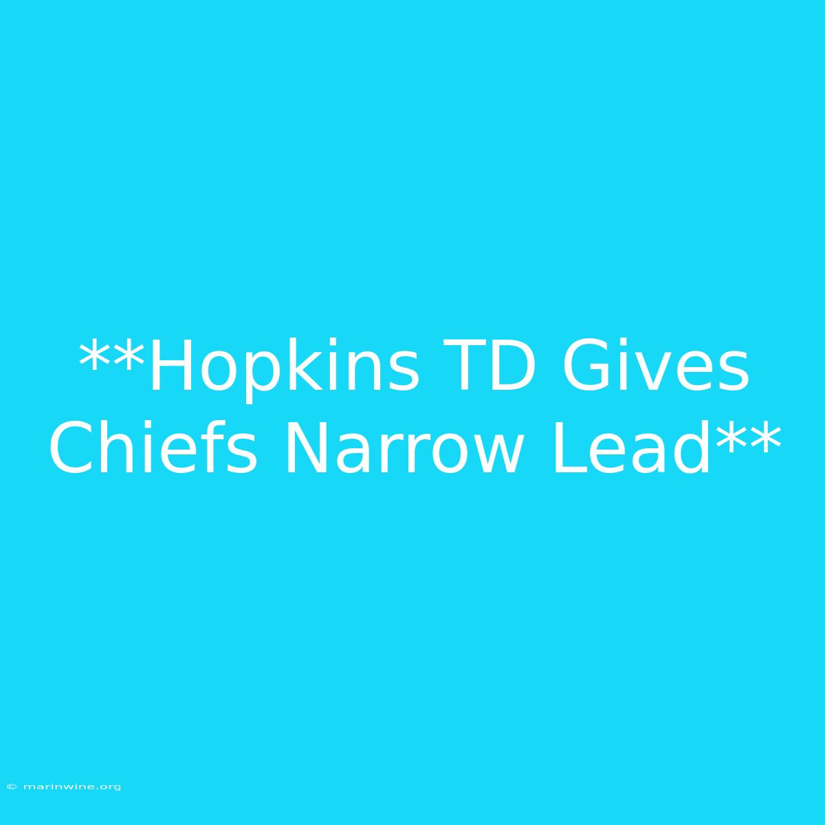 **Hopkins TD Gives Chiefs Narrow Lead**