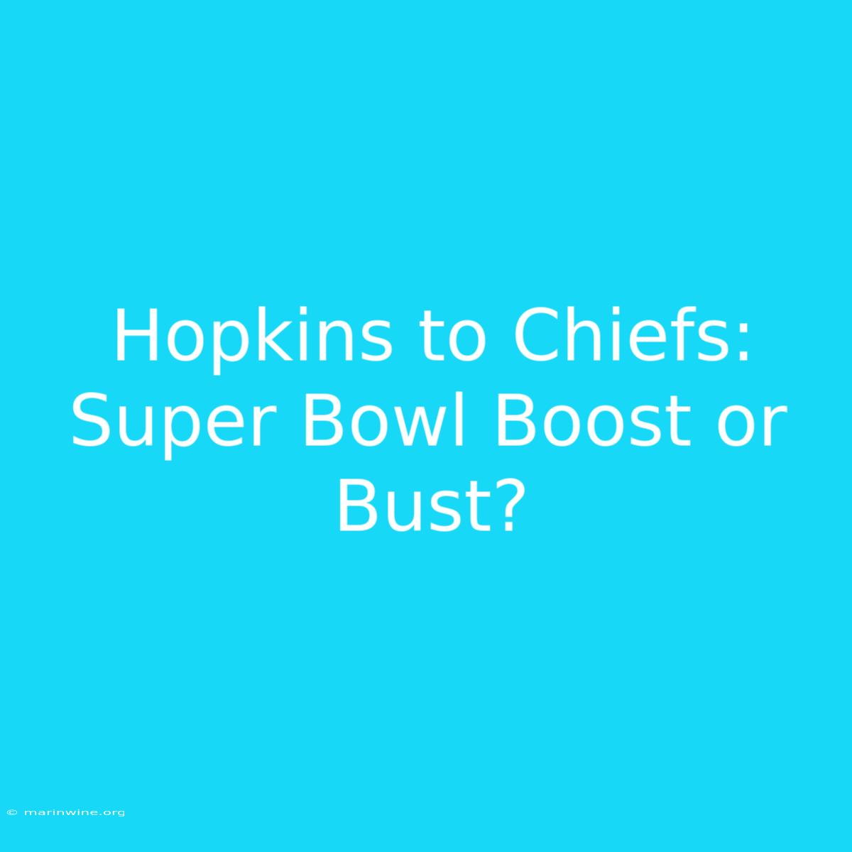 Hopkins To Chiefs: Super Bowl Boost Or Bust? 