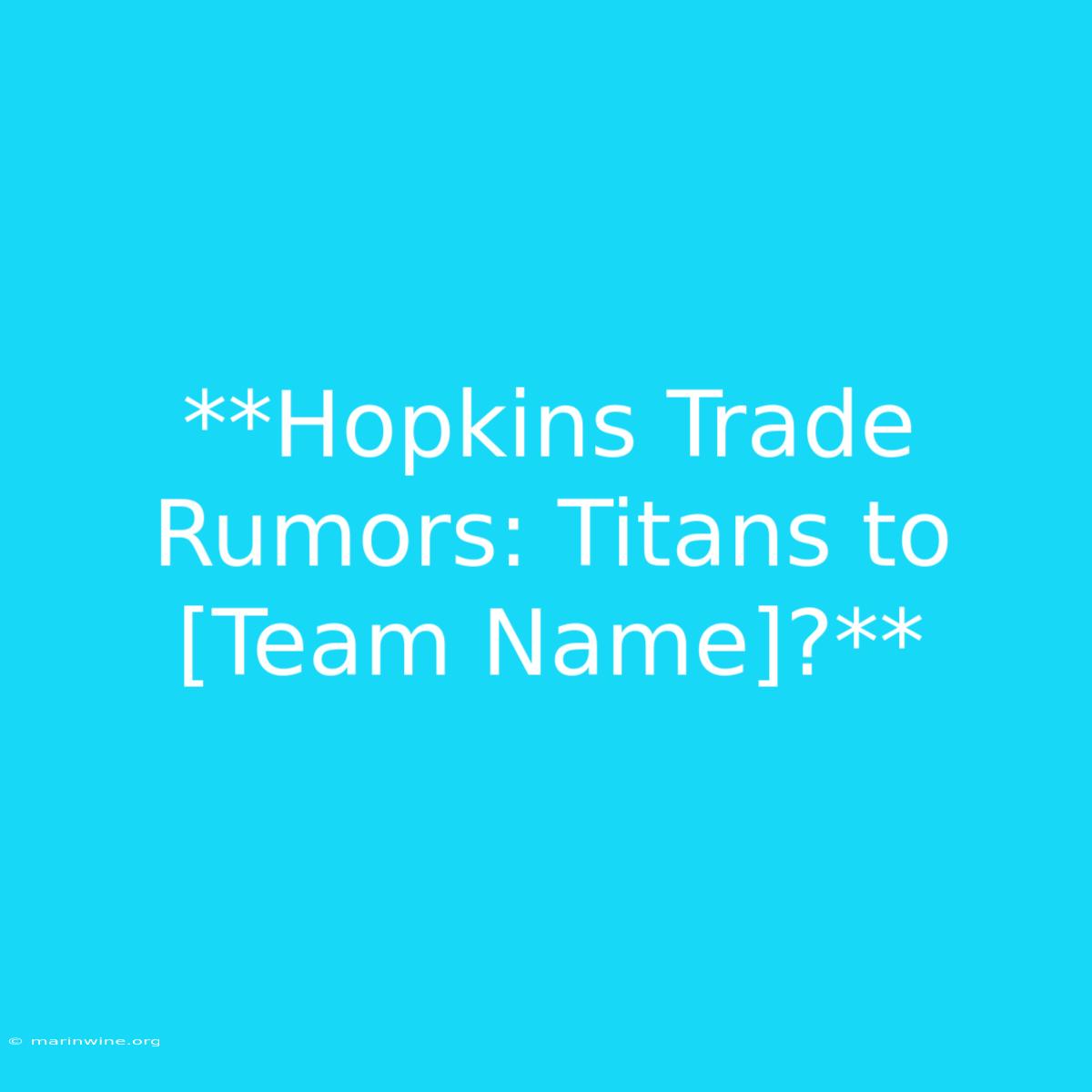 **Hopkins Trade Rumors: Titans To [Team Name]?** 