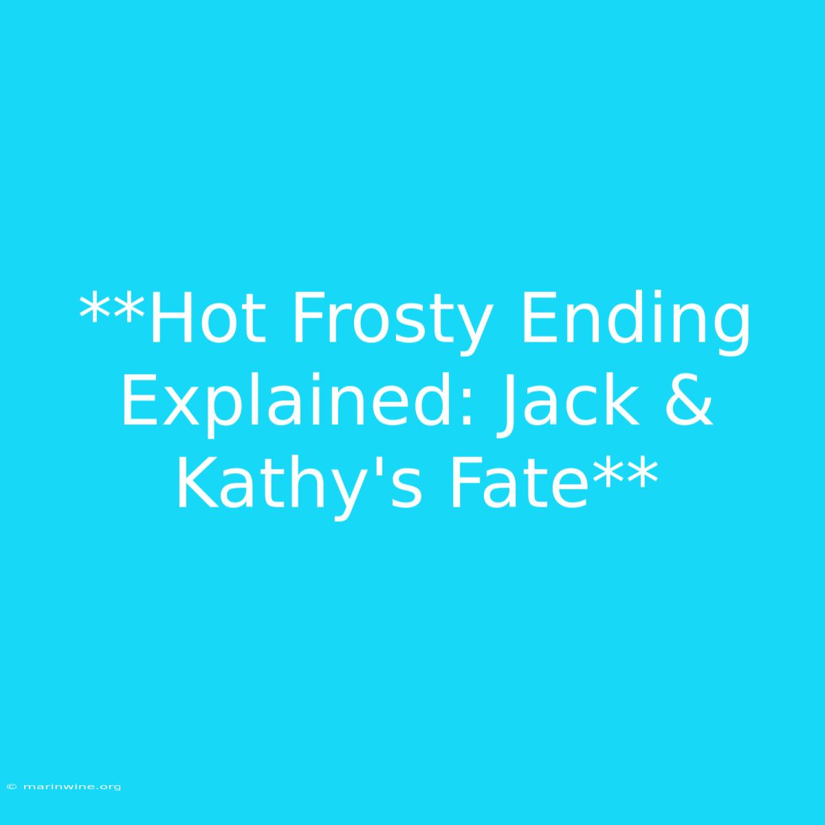 **Hot Frosty Ending Explained: Jack & Kathy's Fate**