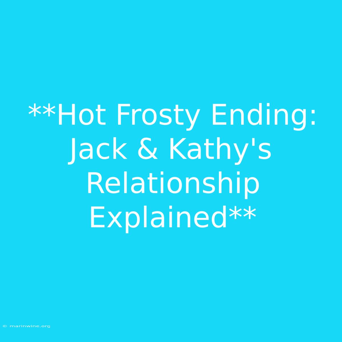 **Hot Frosty Ending:  Jack & Kathy's Relationship Explained** 