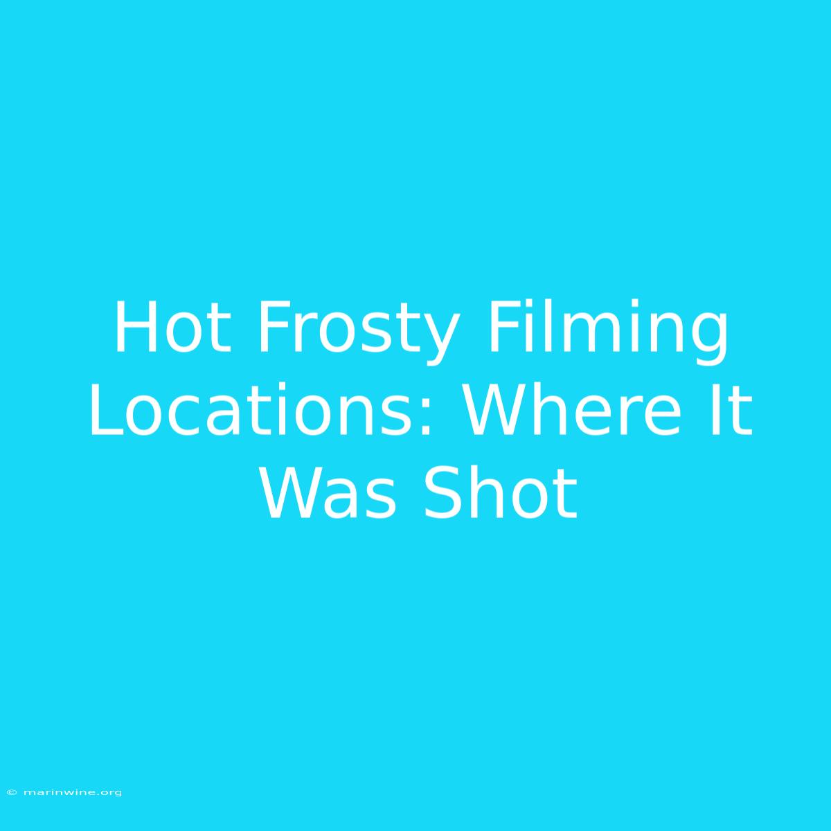 Hot Frosty Filming Locations: Where It Was Shot