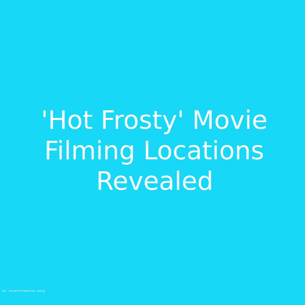 'Hot Frosty' Movie Filming Locations Revealed