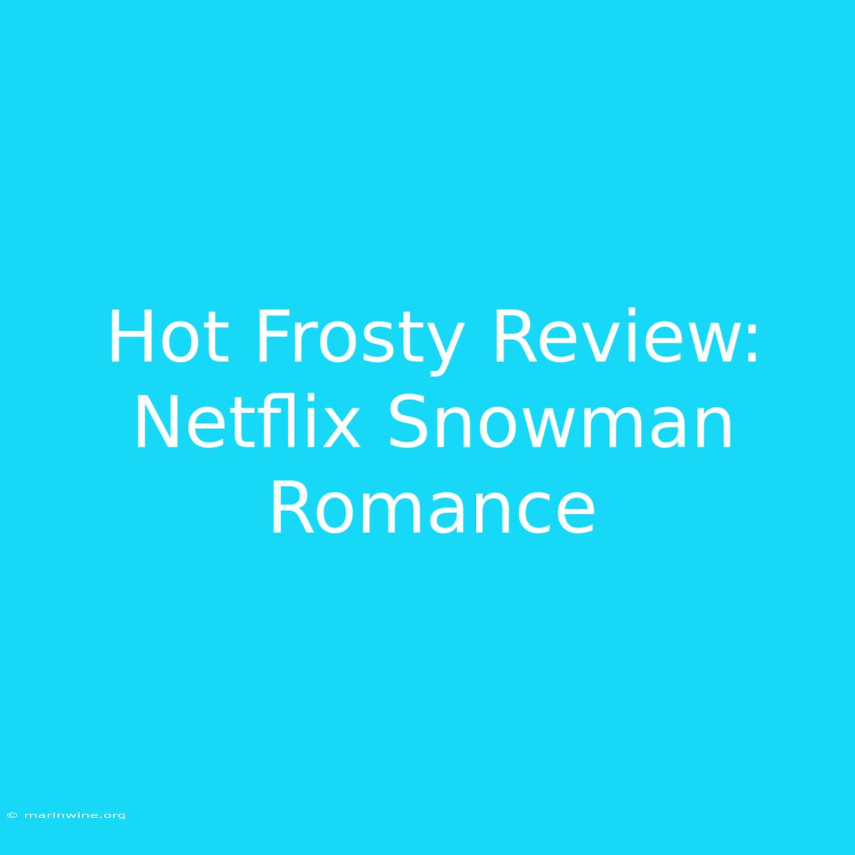 Hot Frosty Review: Netflix Snowman Romance