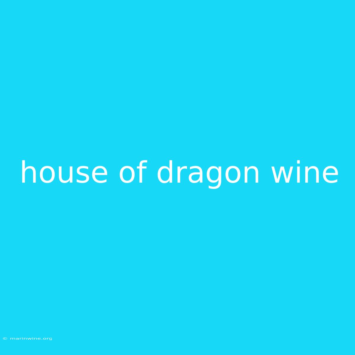 House Of Dragon Wine