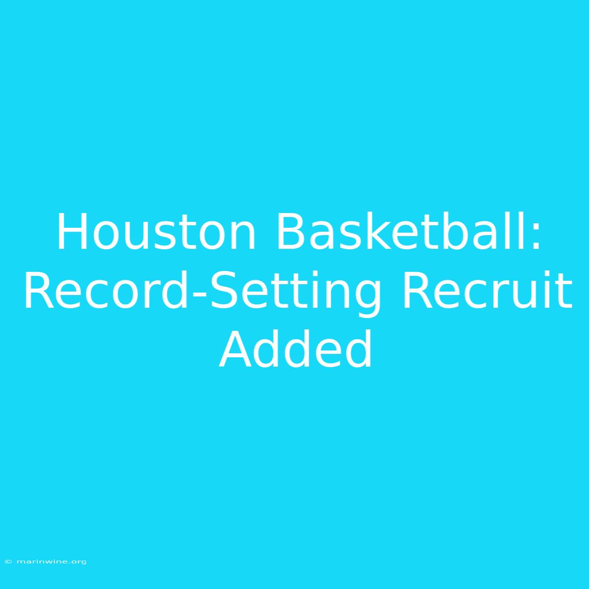 Houston Basketball: Record-Setting Recruit Added