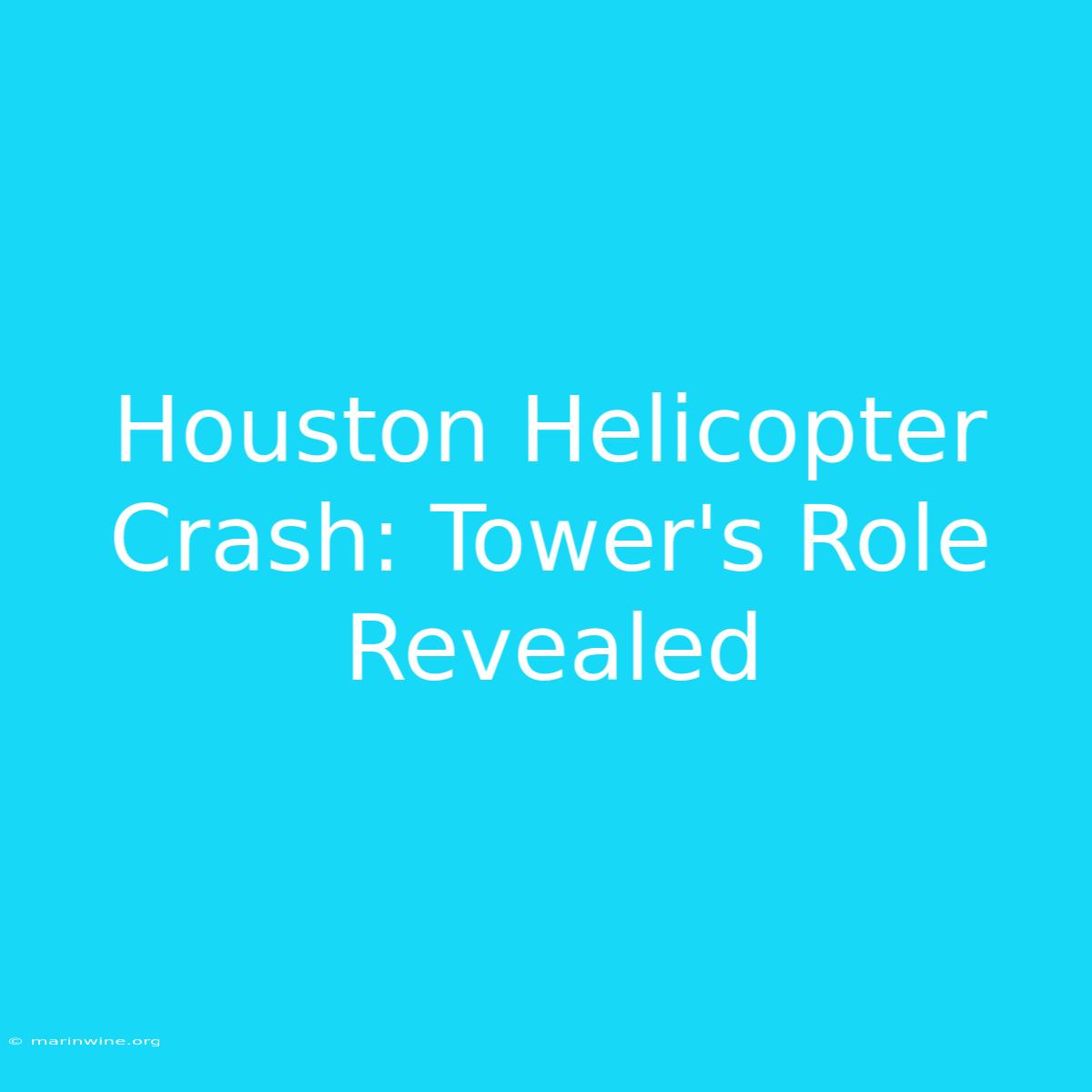 Houston Helicopter Crash: Tower's Role Revealed 