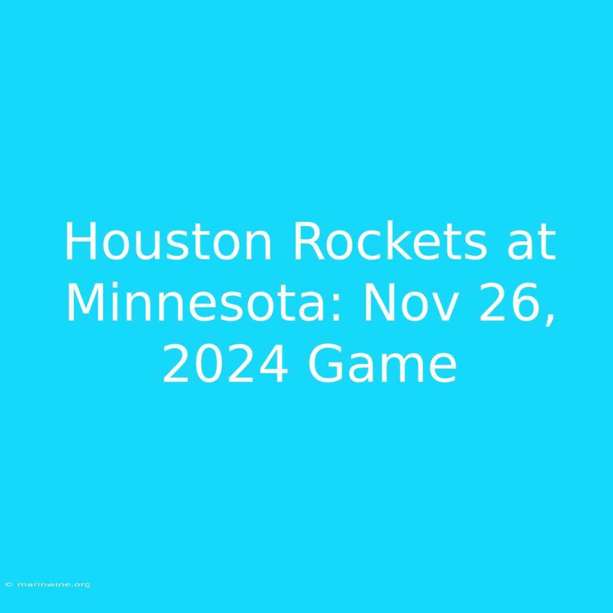 Houston Rockets At Minnesota: Nov 26, 2024 Game