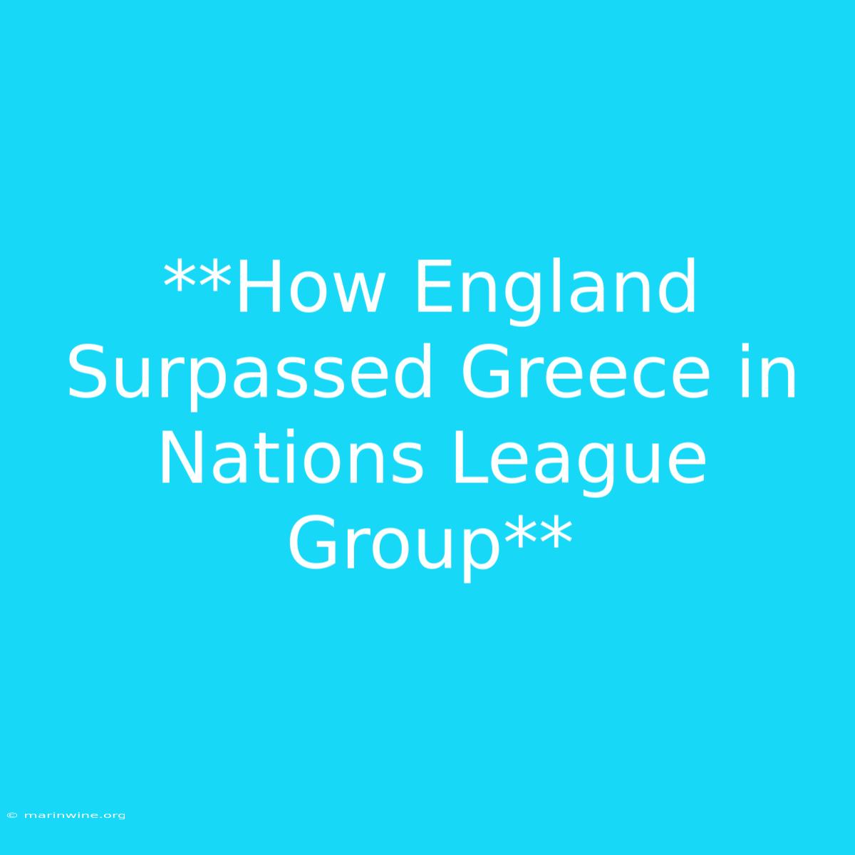 **How England Surpassed Greece In Nations League Group** 