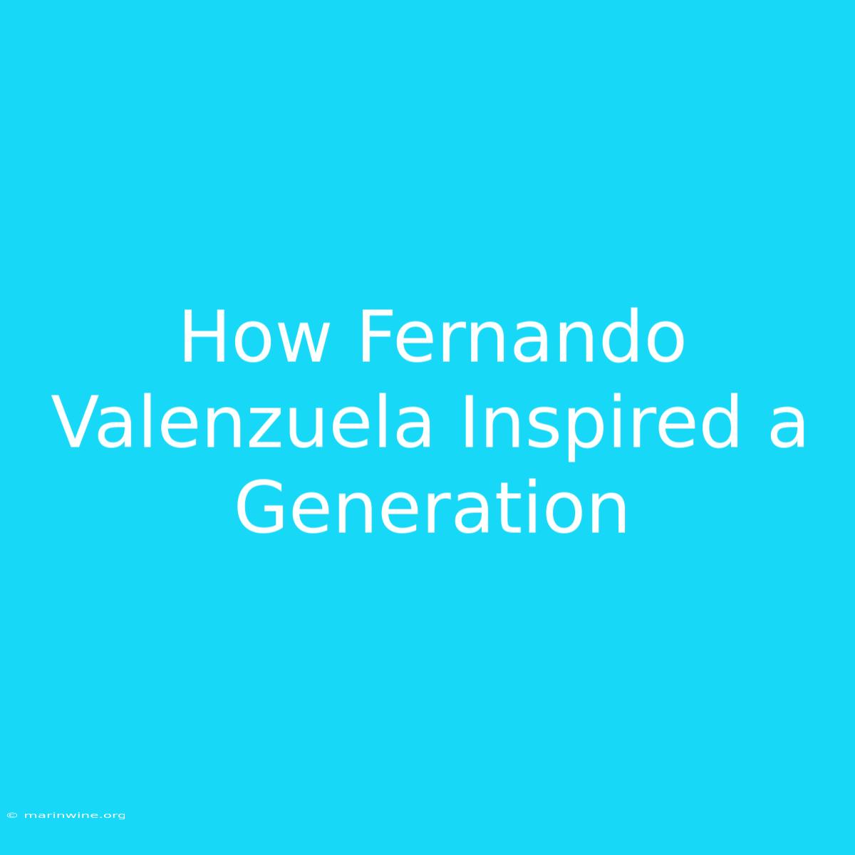 How Fernando Valenzuela Inspired A Generation