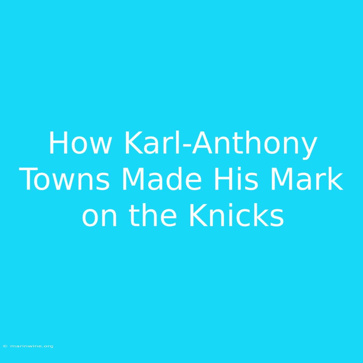 How Karl-Anthony Towns Made His Mark On The Knicks 